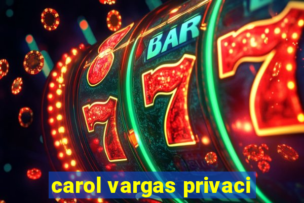 carol vargas privaci